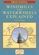 Windmills and Waterwheels Explained: Machines That Fed the Nation - Yorke, Stan