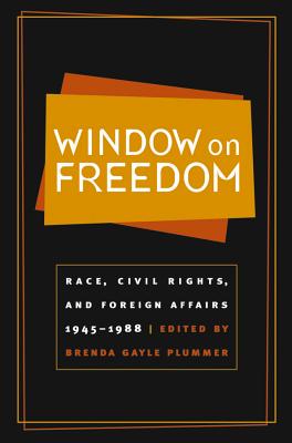 Window on Freedom: Race, Civil Rights, and Foreign Affairs, 1945-1988 - Plummer, Brenda Gayle, Professor (Editor)