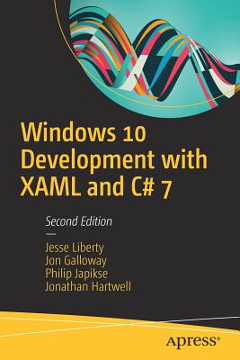 Windows 10 Development with Xaml and C# 7 - Liberty, Jesse, and Galloway, Jon, and Japikse, Philip