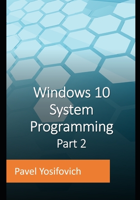 Windows 10 System Programming, Part 2 - Yosifovich, Pavel
