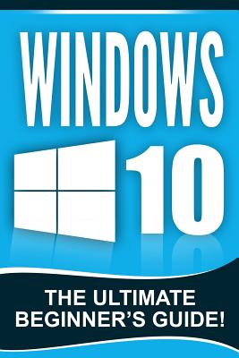 Windows 10: The Ultimate Beginner's Guide! - Johansen, Andrew