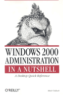 Windows 2000 Administration in a Nutshell: A Desktop Quick Reference