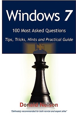 Windows 7 100 Most Asked Questions: Tips, Tricks, Hints and Practical Guide - Nelson, Donald