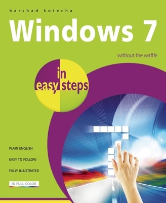 Windows 7 in Easy Steps: Without the Waffle - Kotecha, Harshad