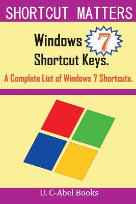Windows 7 Shortcut Keys: A Complete List of Windows 7 Shortcuts - C-Abel Books, U