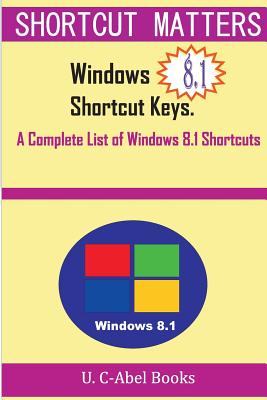 Windows 8.1 Shortcut Keys: A Complete List of Windows 8.1 Shortcuts - C-Abel Books, U