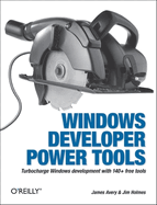 Windows Developer Power Tools: Turbocharge Windows Development with More Than 170 Free and Open Source Tools
