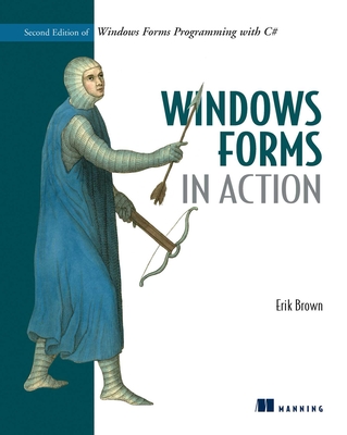 Windows Forms in Action: Second Edition of Windows Forms Programming with C# - Brown, Erik