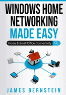 Windows Home Networking Made Easy: Home and Small Office Connectivity