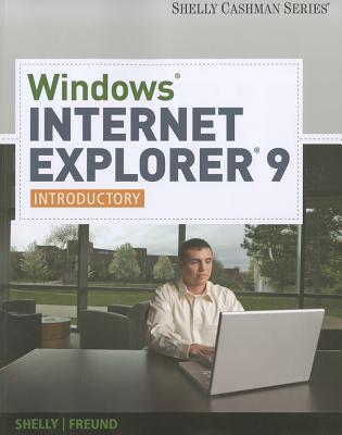 Windows Internet Explorer 9: Introductory - Shelly, Gary B, and Freund, Steven M