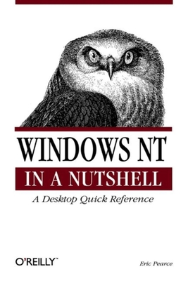 Windows NT in a Nutshell: A Desktop Quick Reference for System Administration - Pearce, Eric