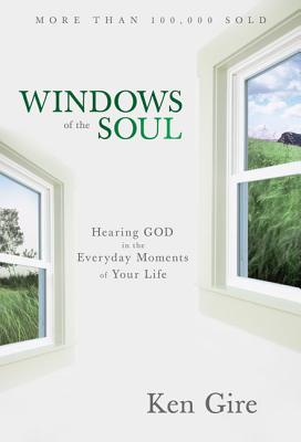 Windows of the Soul: Experiencing God in New Ways - Gire, Ken, Mr.