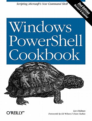 Windows Powershell Cookbook: The Complete Guide to Scripting Microsoft's New Command Shell - Holmes, Lee