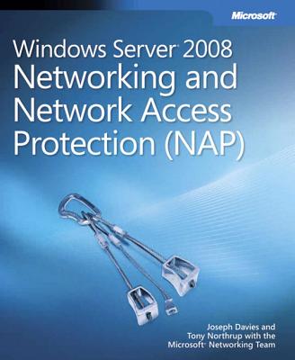 Windows Server 2008 Networking and Network Access Protection (NAP) - Davies, Joseph, and Northrup, Tony, and Microsoft Networking Team