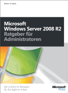 Windows Server 2008 R2 - Ratgeber Fur Administratoren: Der Praktische Ratgeber Fur Die Tagliche Arbeit