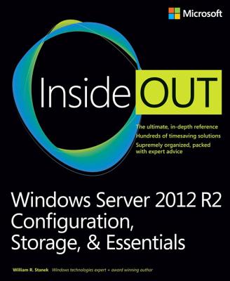 Windows Server 2012 R2 Inside Out Volume 1: Configuration, Storage, & Essentials - Stanek, William