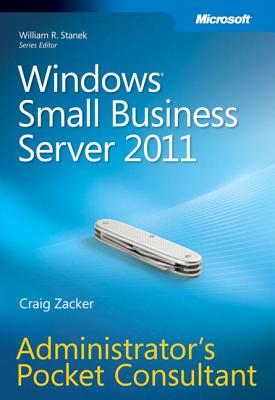 Windows Small Business Server 2011: Administrator's Pocket Consultant - Zacker, Craig