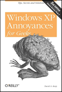 Windows XP Annoyances for Geeks: Tips, Secrets and Solutions