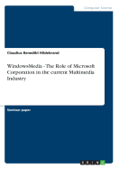 Windowsmedia - The Role of Microsoft Corporation in the Current Multimedia Industry