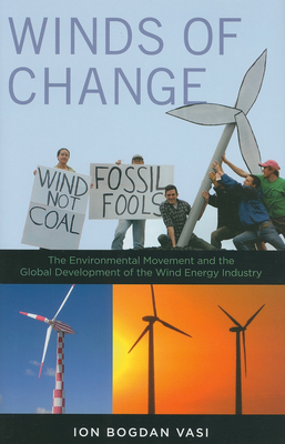 Winds of Change: The Environmental Movement and the Global Development of the Wind Energy Industry - Vasi, Ion Bogdan