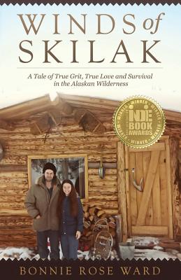 Winds of Skilak: A Tale of True Grit, True Love and Survival in the Alaskan Wilderness - Ward, Bonnie