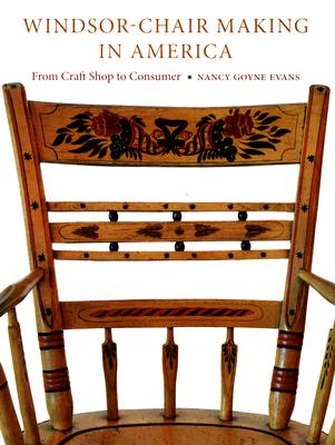 Windsor-Chair Making in America: From Craft Shop to Consumer - Evans, Nancy