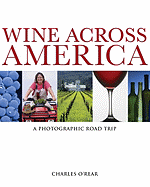 Wine Across America: A Photographic Road Trip - O'Rear, Charles (Photographer), and Larkin, Daphne (Text by)