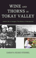 Wine and Thorns in Tokay Valley: Jewish Life in Hungary: The History of Abajsznt