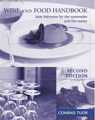 Wine & Food Handbook: Aide Memoire for the Sommelier and the Waiter - Cousins, John, and Tuor, Conrad, and Gllespie, Cailein (Editor)