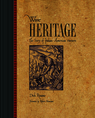 Wine Heritage: The Story of Italian-American Vintners - Rosano, Dick, and Mondavi, Robert (Foreword by)