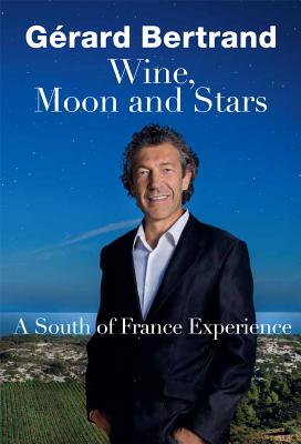 Wine, Moon and Stars - Bertrand, Grard, and Cormier, Jean (Preface by), and Arthus-Bertrand, Yann (Afterword by)