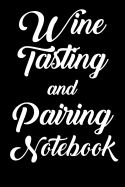 Wine Tasting and Pairing Notebook: Wine Tour Journal with 100 Wine Tasting Sheets