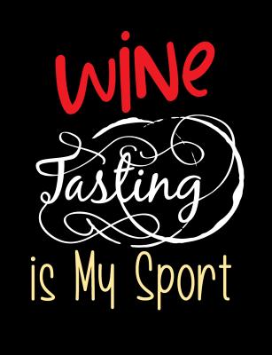 Wine Tasting Is My Sport: Funny Quotes and Pun Themed College Ruled Composition Notebook - Cuaderno, Punny