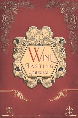 Wine Tasting Journal: Vintage Wine Review Testing Notes Journal Log Notebook Tasting Diary Book - Bachheimer, Gabriel