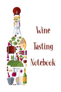 Wine Tasting Notebook: Designed For Wine Lovers and Connoisseurs - Wine Tasting Logbook to Record Details, Flavors, Food Pairing and Rating
