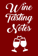 Wine Tasting Notes: Wine Tour Journal with 100 Wine Tasting Sheets