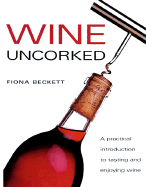 Wine Uncorked: A Practical Introduction to Tasting and Enjoying Wine