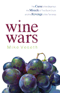 Wine Wars: The Curse of the Blue Nun, the Miracle of Two Buck Chuck, and the Revenge of the Terroirists