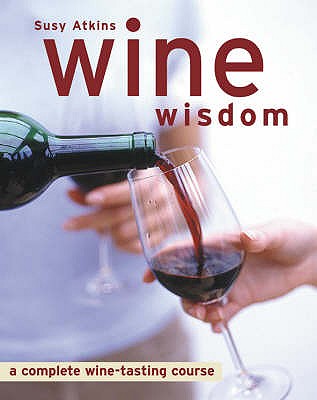 Wine Wisdom: A Complete Wine-tasting Course - Atkins, Susy