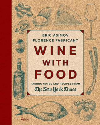 Wine with Food: Pairing Notes and Recipes from the New York Times - Asimov, Eric, and Fabricant, Florence