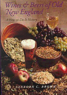 Wines and Beers of Old New England: A How To-Do-It History - Brown, Sanborn C