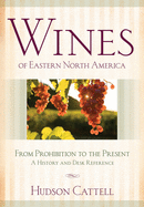 Wines of Eastern North America: From Prohibition to the Present-A History and Desk Reference
