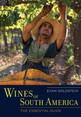Wines of South America: The Essential Guide - Goldstein, Evan