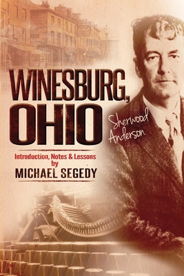 Winesburg, Ohio Sherwood Anderson: Introduction, Notes & Lessons by Michael Segedy - Segedy, Michael (Editor), and Anderson, Sherwood