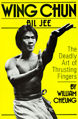 Wing Chun Bil Jee, the Deadly Art of Thrusting Fingers - Cheung, William