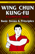 Wing Chun Kung-Fu Volume 1: Basic Forms & Principles - Smith, Joseph, Dr.