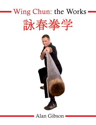 Wing Chun: The Works - Gibson, Alan