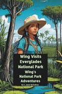 Wing Visits Everglades National Park: Wing's National Park Adventures