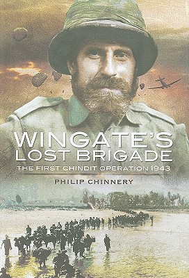 Wingate's Lost Brigade: The First Chindit Operations 1943 - Chinnery, Philip D