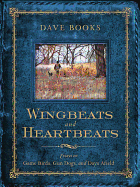 Wingbeats and Heartbeats: Essays on Game Birds, Gun Dogs, and Days Afield